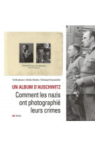 Un album d'auschwitz - comment les nazis ont photographie leurs crimes