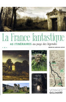 La france fantastique - 40 itineraires au pays des legendes