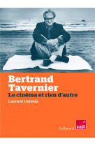 Bertrand tavernier - le cinema et rien d'autre