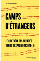 Camps d'etrangers - le controle des refugies venus d'espagne (1939-1944)