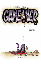 Game over - tome 4 - oups !