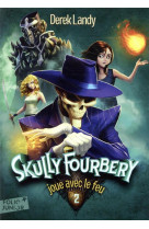 Skully fourbery - t02 - skully fourbery joue avec le feu
