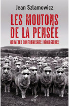 Les moutons de la pensee - nouveaux conformismes ideologiques