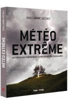 Meteo extreme - au coeur des phenomenes climatiques