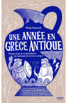 Une annee en grece antique - plongez dans la vie quotidienne des habitants de la grece antique