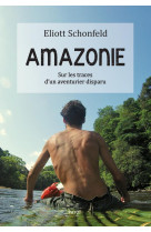 Amazonie - sur les traces d'un aventurier disparu