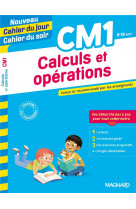 Calculs et operations cm1 - nouveau cahier du jour cahier du soir - concu et recommande par les ense