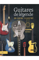 Guitares de legendes - un guide illustre