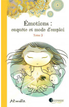 Emotions enquete et mode d-emploi - tome 3