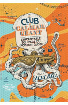 Le club du calmar geant - vol01 - l-incroyable equipage du poisson-globe