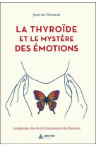 La thyroide et le mystere des emotions - les glandes cles de la connaissance de l'homme