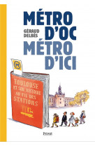 Metro d-oc, metro d-ici - toulouse et son histoire au fil des stations