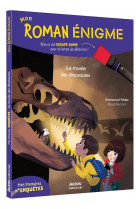 Mon roman enigme - mes premieres enquetes : le musee des dinosaures