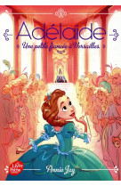 Adelaide - tome 1 - une petite fiancee a versailles