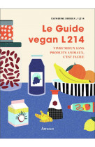 Le guide vegan l214 - vivre mieux sans produits animaux, c'est facile