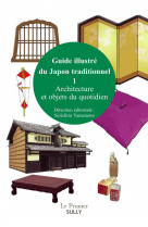 Guide illustre du japon traditionnel (volume 1) - architecture et objets du quotidien