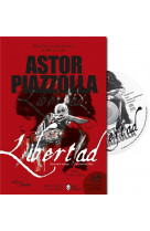Astor piazzolla - libertad - l-etonnant voyage d-un homme libre