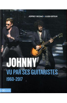 Johnny vu par ses guitaristes 1960-2017