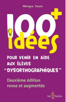 100 idees+ pour venir en aide aux eleves dysorthographiques