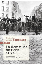 La commune de paris, 1871 - les acteurs, l-evenement, les lieux