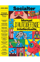 Socialter hs n 16 : manuel d-autodefense intellectuelle avec francois begaudeau - ete 2023