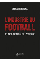 L-industrie du football - #1. fifa - criminalite - politique