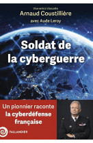 Soldat de la cyberguerre - un pionnier raconte la cyberdefense francaise