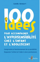 100 idees pour accompagner l-hypersensibilite chez l-enfant et l-adolescent