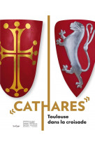 Cathares - toulouse dans la croisade