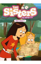 Sisters (les) dessin anime - poche - les sisters - la serie tv - poche - tome 72 - mon tresor !