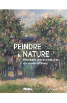 Peindre la nature - paysages impressionistes du musee d-orsay