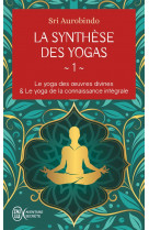 La synthese des yogas - vol01 - le yoga des oeuvres divines et le yoga de la connaissance integrale