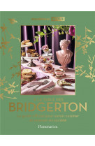 A la table des bridgerton - le guide officiel pour savoir cuisiner et recevoir en societe