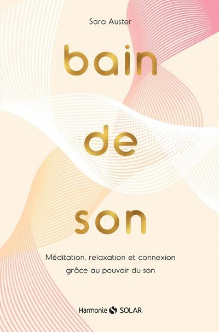 BAIN DE SON - MEDITATION, RELAXATION ET CONNEXION GRACE AU POUVOIR DU SON - AUSTER SARA - SOLAR