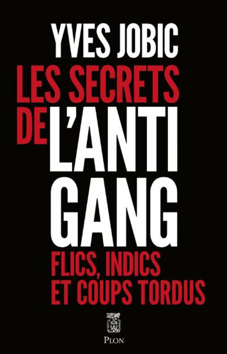 LES SECRETS DE L'ANTIGANG - JOBIC YVES - PLON