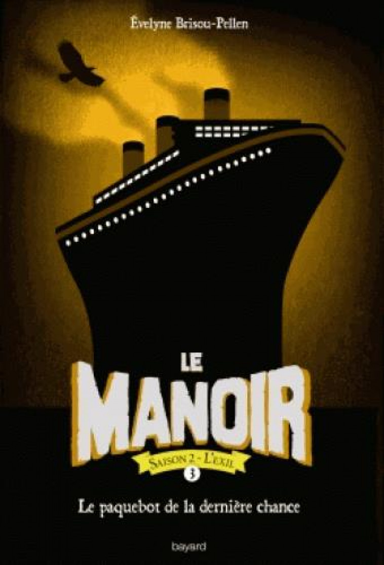 LE MANOIR SAISON 2, TOME 03 - LE PAQUEBOT DE LA DERNIERE CHANCE - BRISOU-PELLEN E. - Bayard Jeunesse