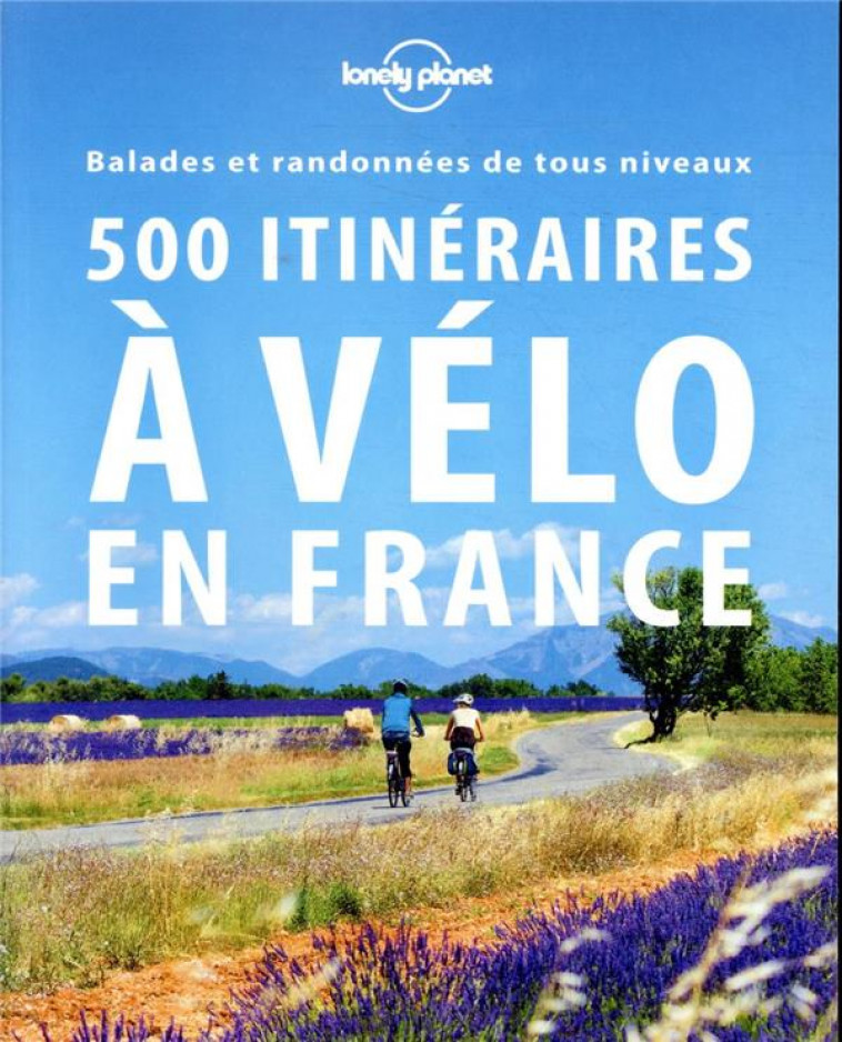500 ITINERAIRES A VELO EN FRANCE 2ED - LONELY PLANET FR - LONELY PLANET