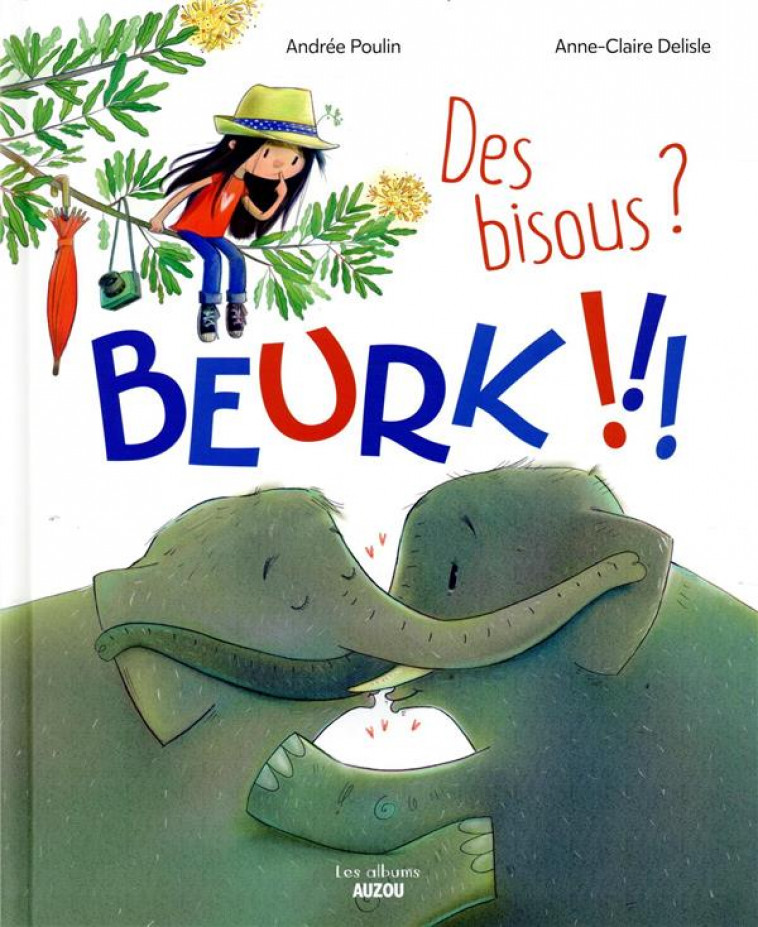 DES BISOUS ? BEURK !!! - DELISLE/POULIN - PHILIPPE AUZOU