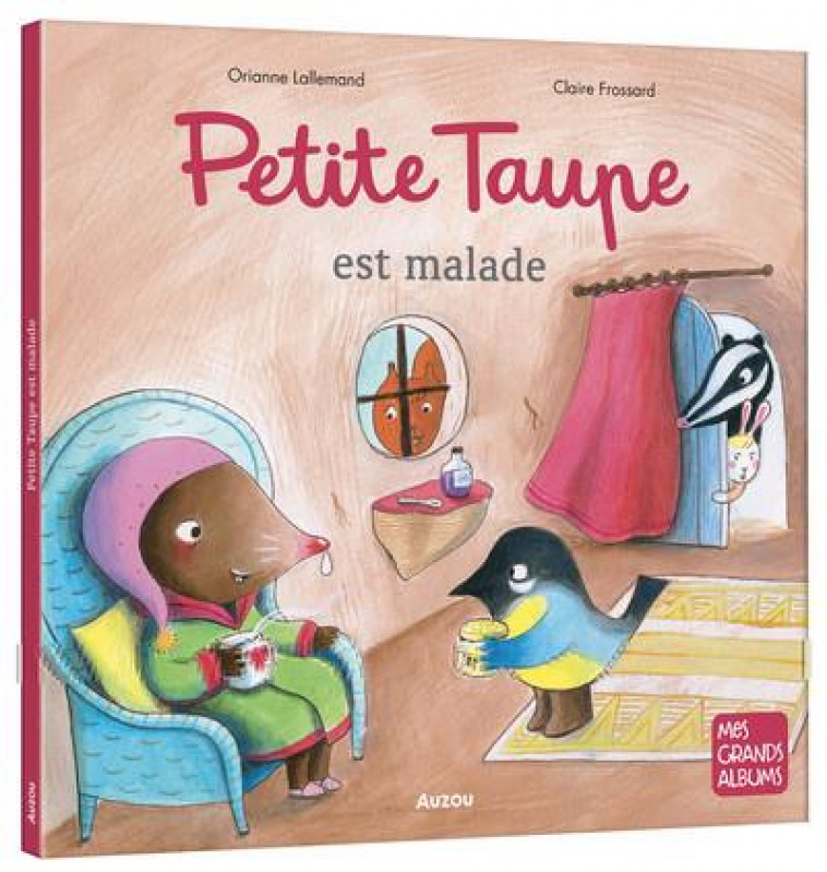 PETITE TAUPE EST MALADE - LALLEMAND/FROSSARD - PHILIPPE AUZOU