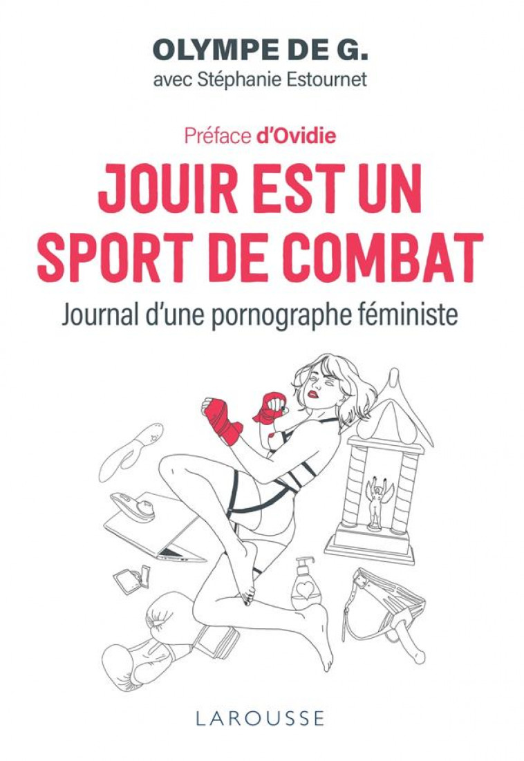 JOUIR EST UN SPORT DE COMBAT - JOURNAL D'UNE PORNOGRAPHE FEMINISTE - OLYMPE DE G. - LAROUSSE