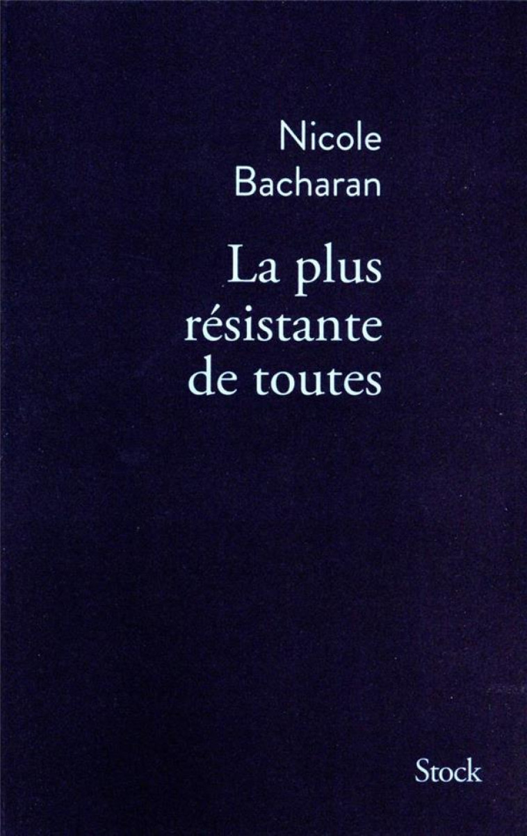 LA PLUS RESISTANTE DE TOUTES - BACHARAN NICOLE - STOCK