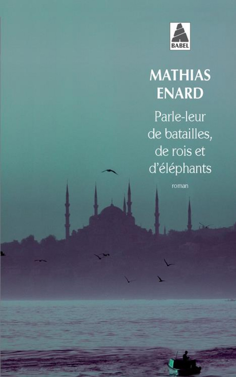 PARLE-LEUR DE BATAILLES, DE ROIS ET D'ELEPHANTS - ENARD MATHIAS - Actes Sud