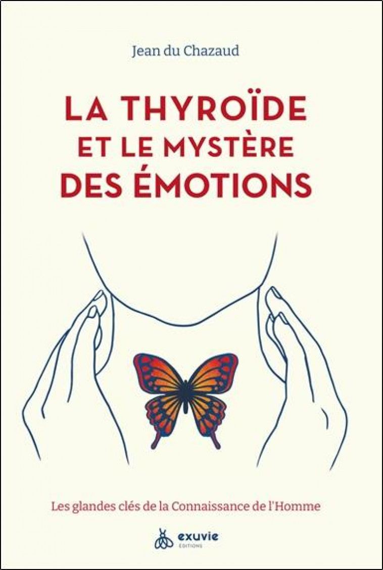 LA THYROIDE ET LE MYSTERE DES EMOTIONS - LES GLANDES CLES DE LA CONNAISSANCE DE L'HOMME - DU CHAZAUD JEAN - BOOKS ON DEMAND