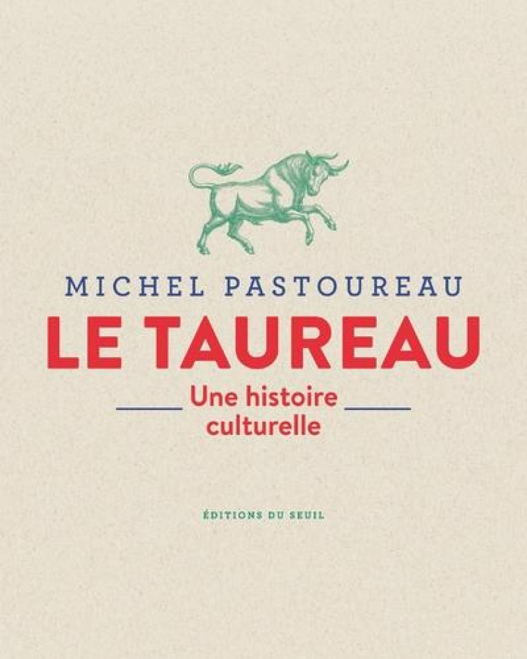 LE TAUREAU - UNE HISTOIRE CULTURELLE - PASTOUREAU MICHEL - SEUIL