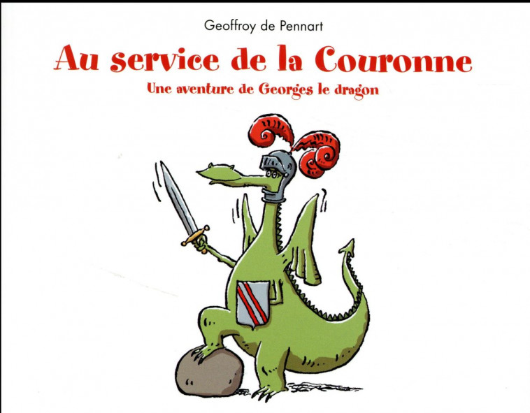 AU SERVICE DE LA COURONNE - UNE AVENTURE DE GEORGES LE DRAGON - DE PENNART GEOFFROY - Ecole des loisirs