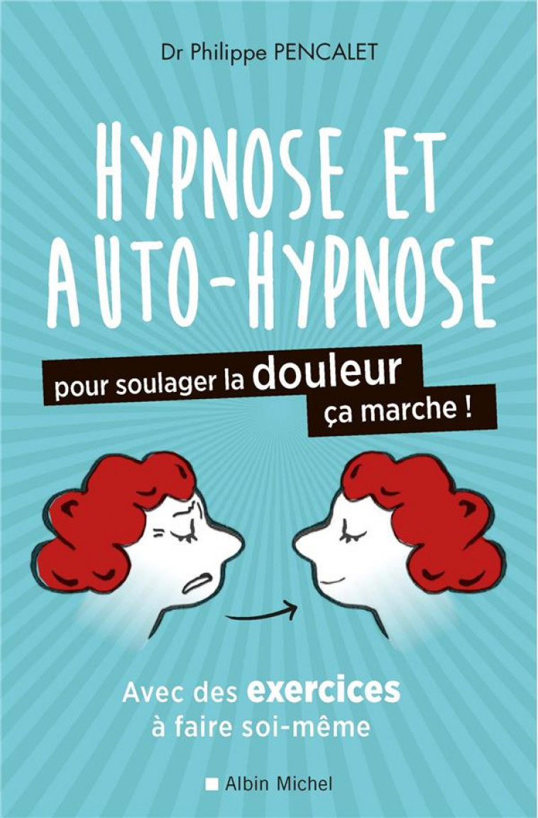 HYPNOSE ET AUTO-HYPNOSE POUR SOULAGER LA DOULEUR, CA MARCHE ! - PENCALET PHILIPPE - ALBIN MICHEL
