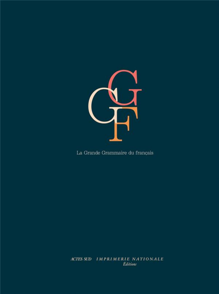 LA GRANDE GRAMMAIRE DU FRANCAIS - ABEILLE/GODARD - ACTES SUD