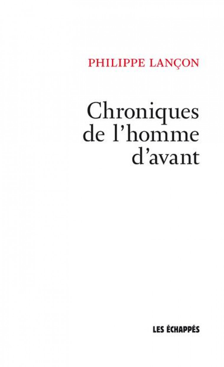 CHRONIQUES DE L'HOMME D'AVANT - LANCON PHILIPPE - ECHAPPES