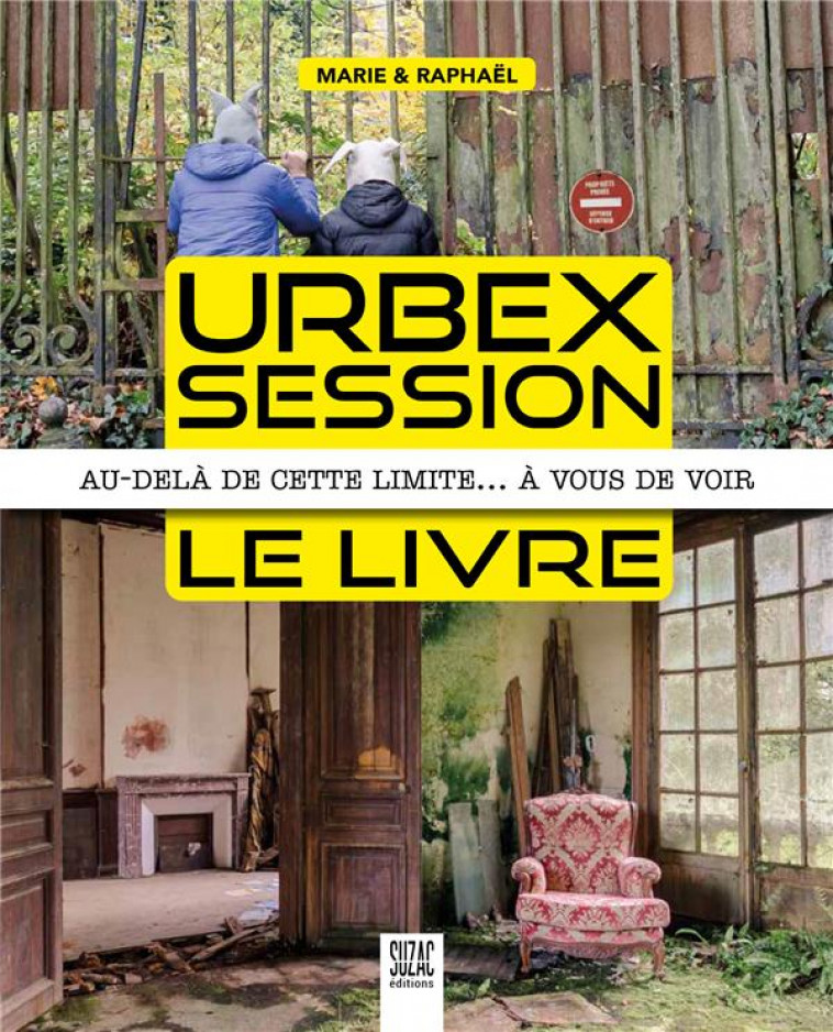 URBEX SESSION, LE LIVRE - AU-DELA DE CETTE LIMITE... A VOUS DE VOIR - MARIE & RAPHAEL - DU LUMIGNON