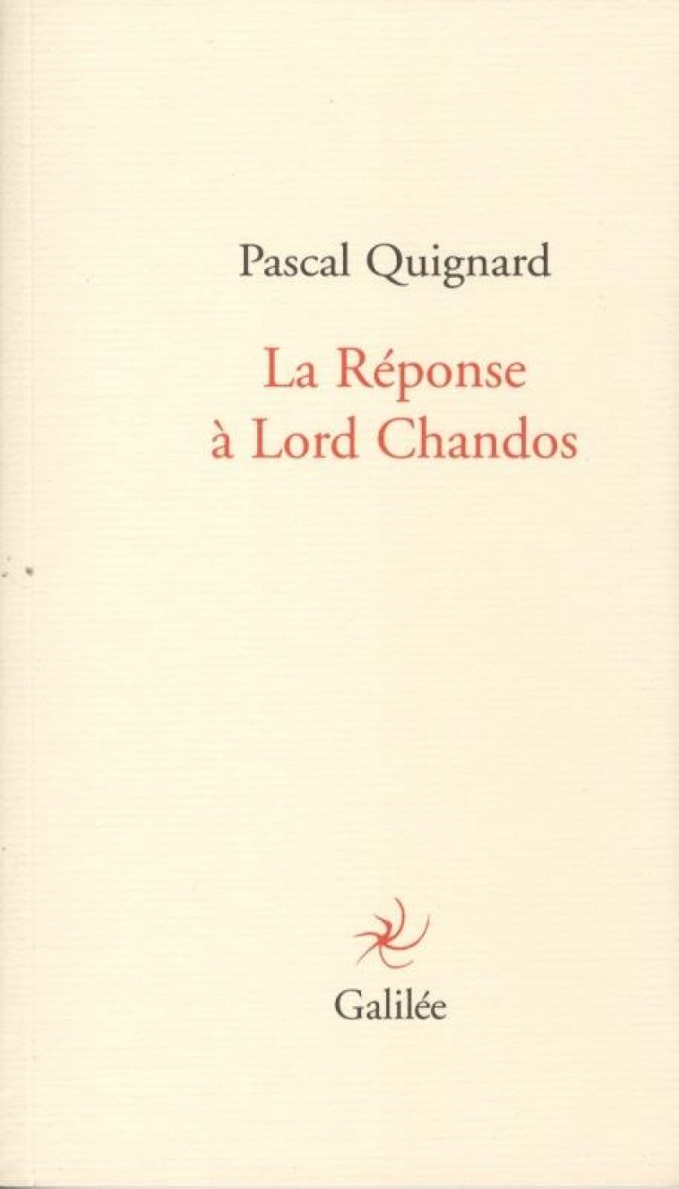 LA REPONSE A LORD CHANDOS - QUIGNARD PASCAL - GALILEE